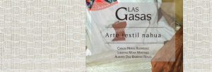 Presentacion del libro "Las gasas. Arte textil nahua"